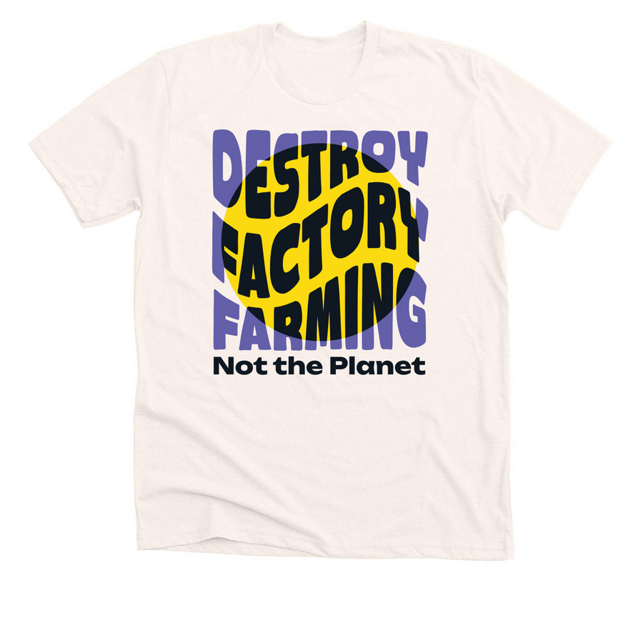 Destroy Factory Farming, Not the Planet, a Heather Natural Premium Unisex Tee