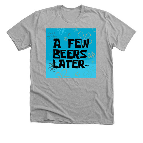 A few beers later, a Athletic Heather Premium Unisex Tee