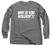 "WHY IS YOU HOLLERIN'?!" Collection, a Charcoal Classic Long Sleeve Tee