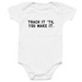 Trach It 'Til You Make It (Baby Version), a White Infant Onesie