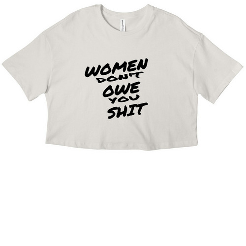 Women Don't Owe You Shit Tee, a Vintage White Women?s Cropped Cotton Tee