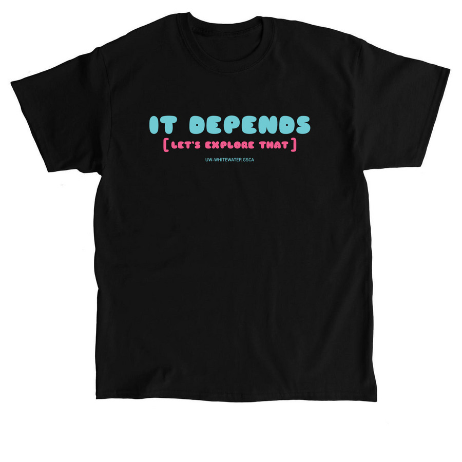 It Depends [Let's Explore That], a Black Classic Unisex Tee