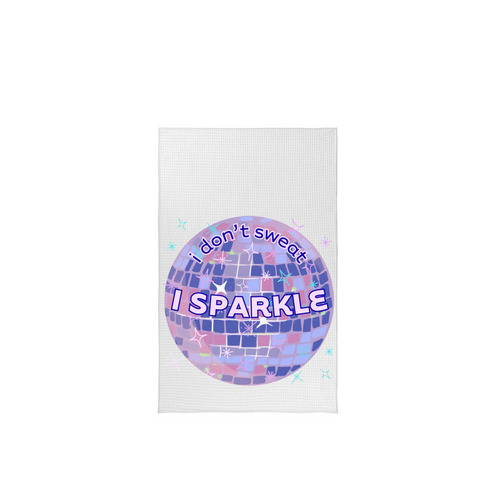 I Don?t Sweat, I Sparkle, a White Tea Towel