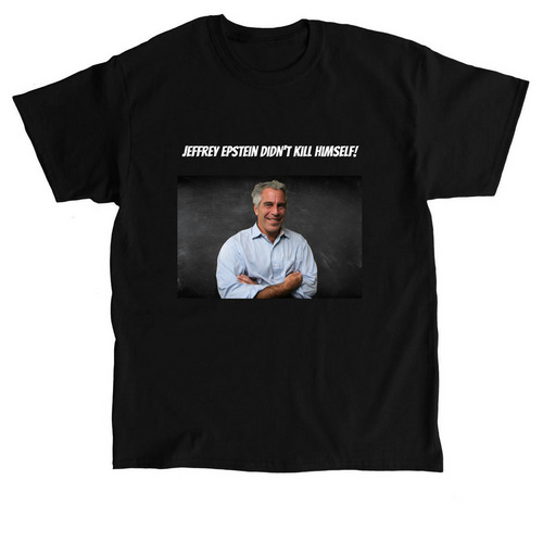 Jeffrey Epstein Didn't Kill Himself, a Black Classic Unisex Tee