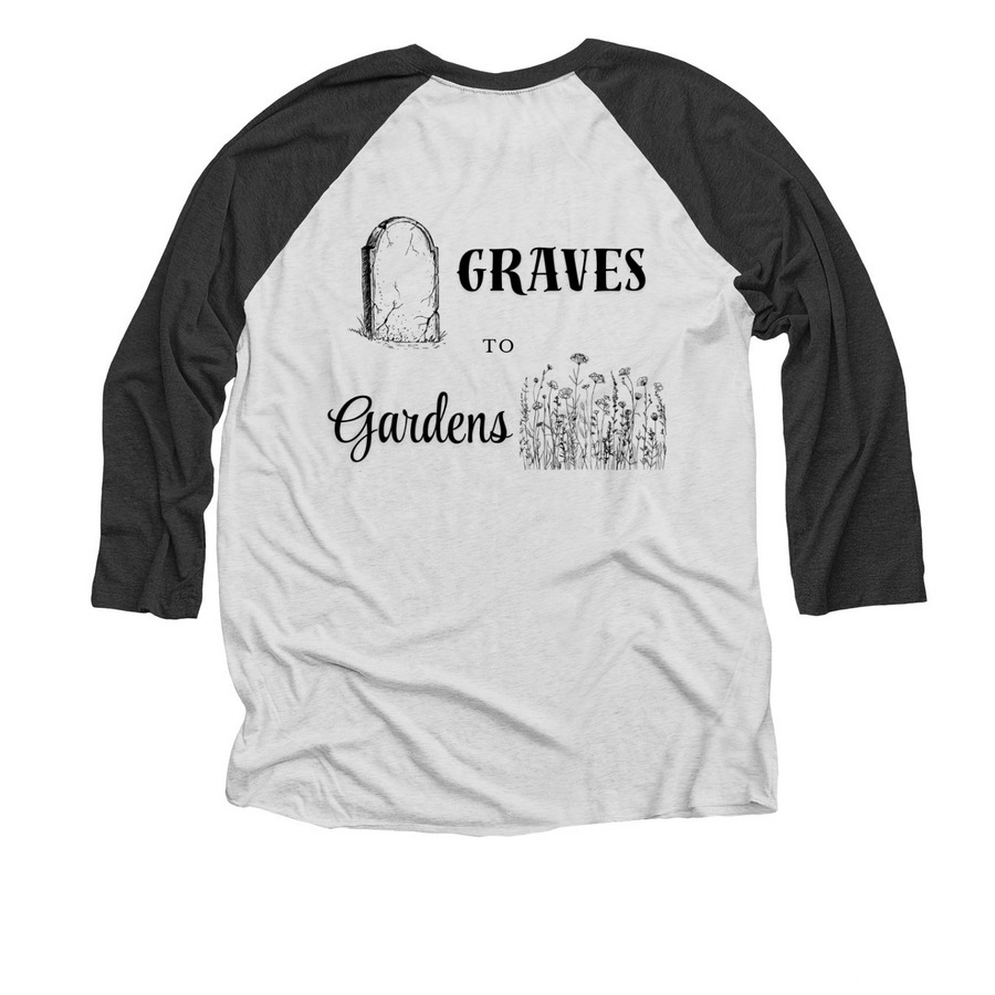 Graves to Gardens, a Black and Heather White 3/4 Sleeve Baseball Tee (back-view)