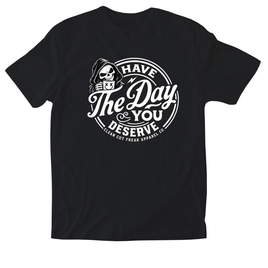 Have The Day You Deserve&nbsp;, a Black Softstyle Cotton Tee