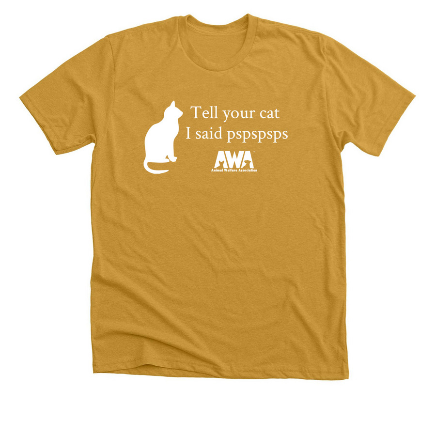 Tell your cat I said pspspsps, a Heather Mustard Premium Unisex Tee