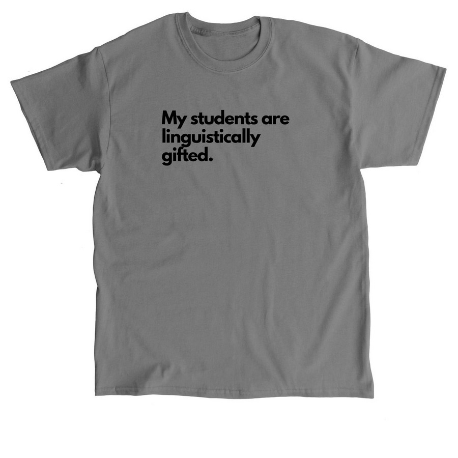 My students are linguistically gifted, a Charcoal Classic Unisex Tee