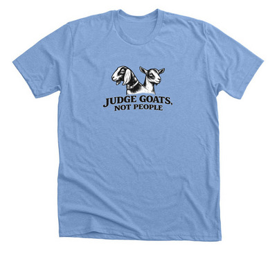 Judge Goats, Not People, a Heather Carolina Blue Premium Unisex Tee