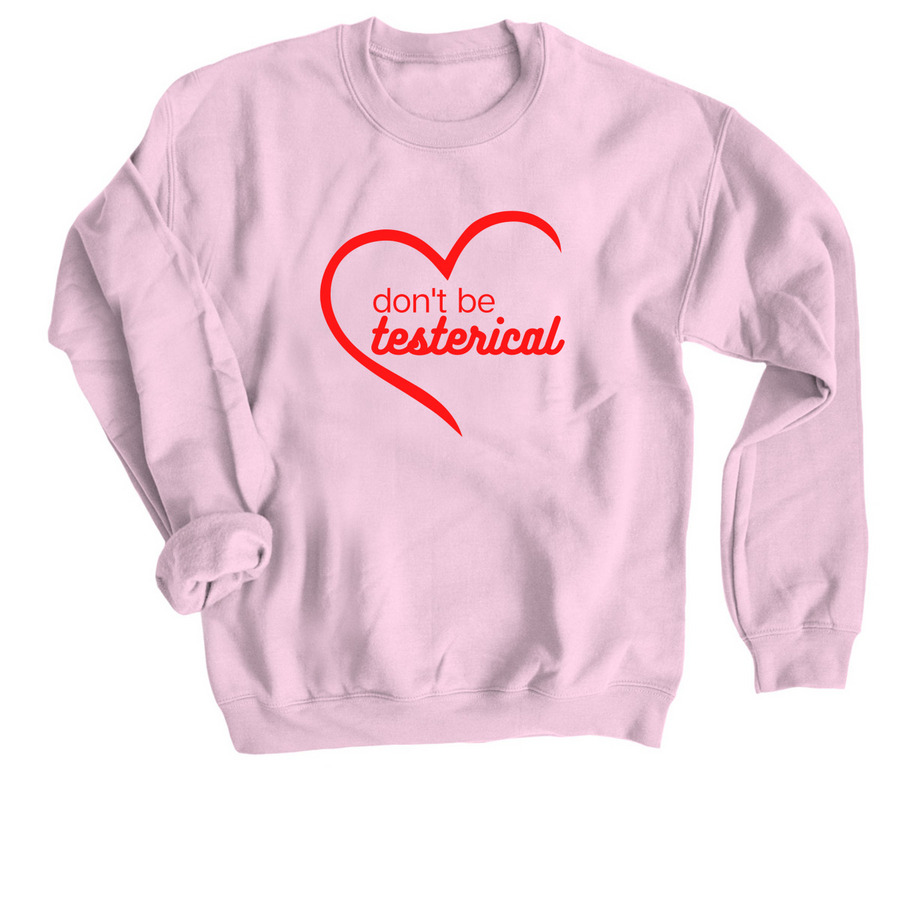 Don't Be Testerical Tee, a Light Pink Crewneck Sweatshirt