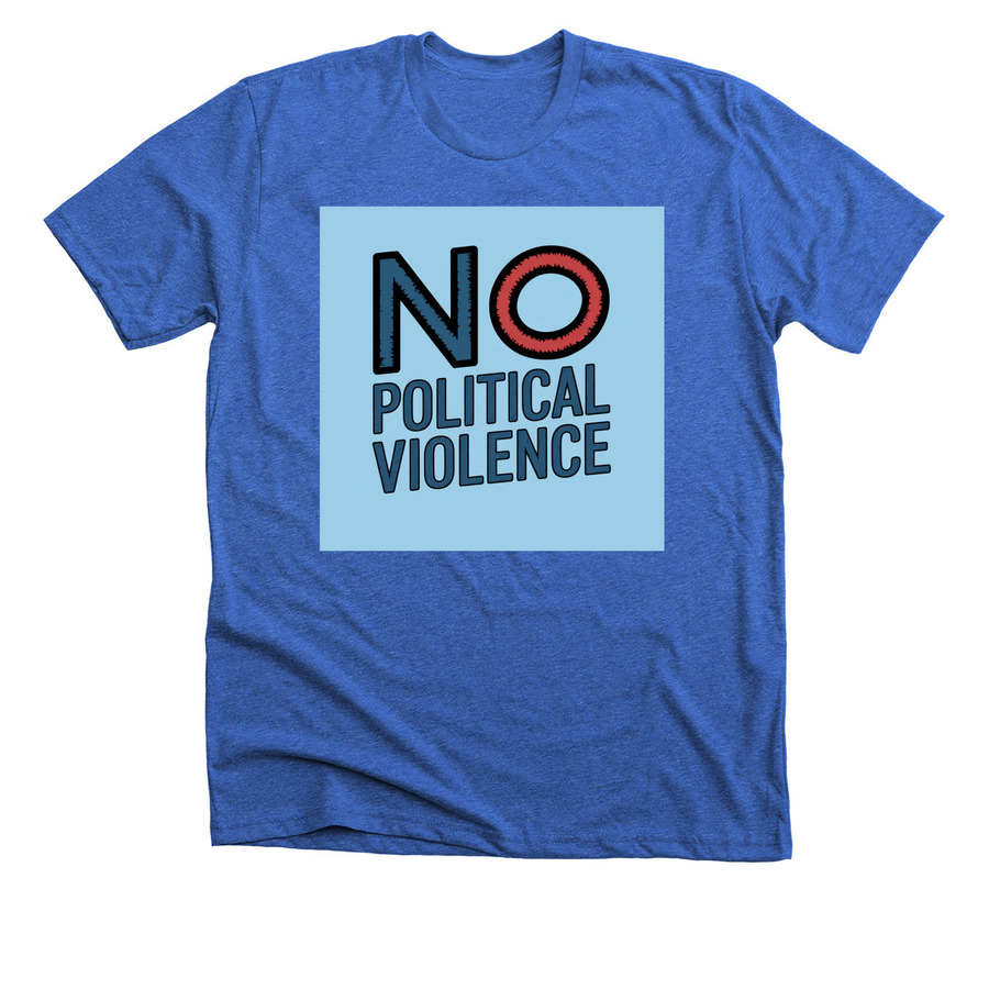 No Political Violence&nbsp;, a Heather True Royal Premium Unisex Tee