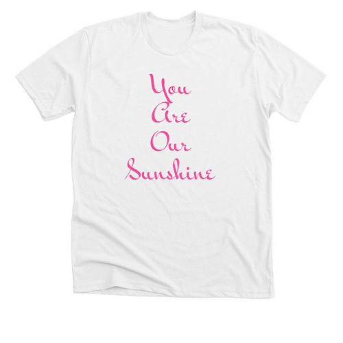 You are our Sunshine tee, a Solid White Blend Premium Unisex Tee