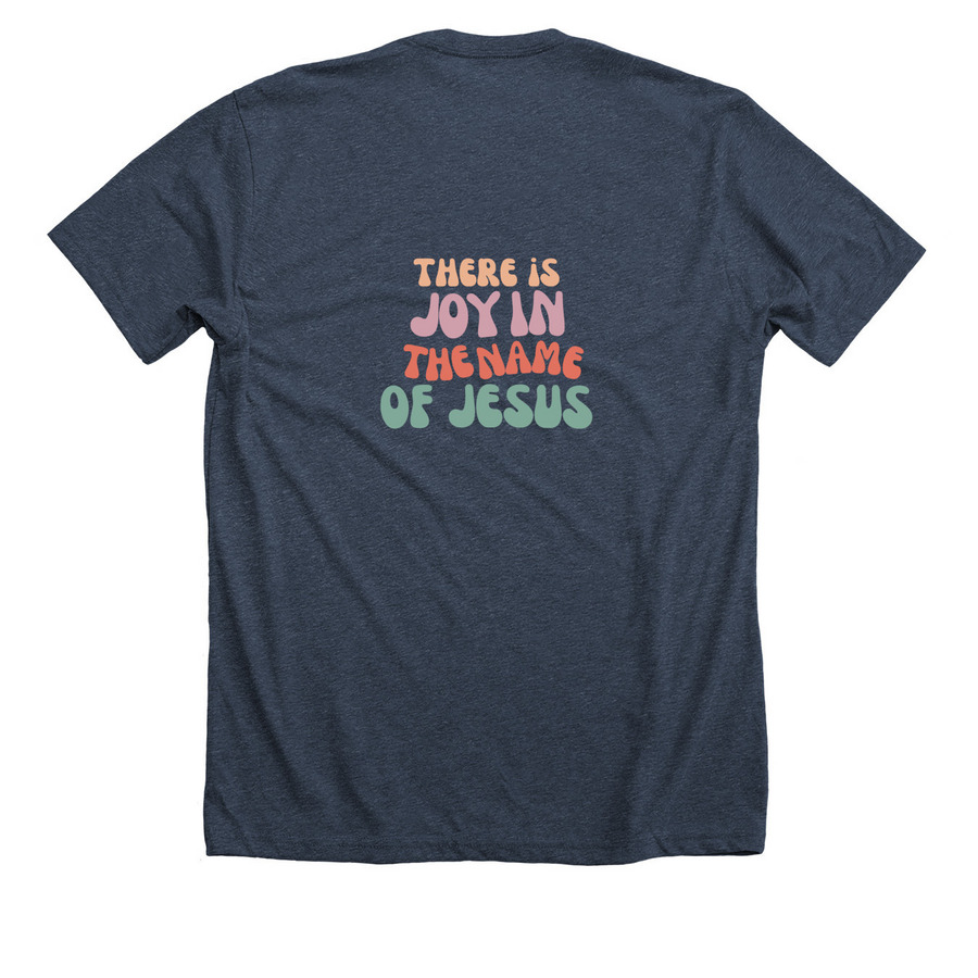 THERE IS JOY IN THE NAME OF JESUS, a Heather Midnight Navy Premium Unisex Tee (back-view)