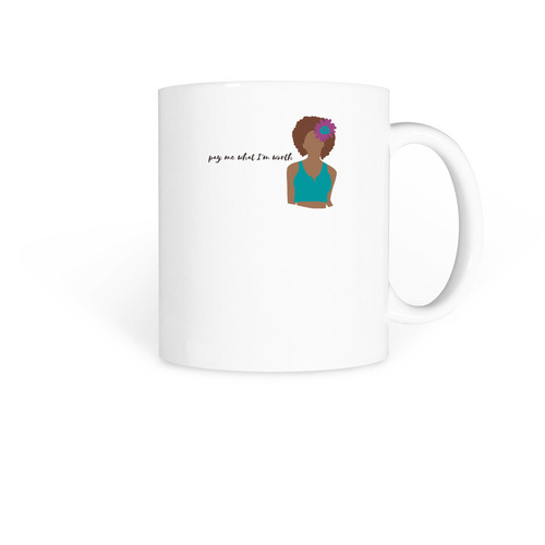 Pay Me What I'm Worth., a White Coffee Mug