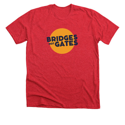 Bridges Not Gates!, a Heather Red Premium Unisex Tee