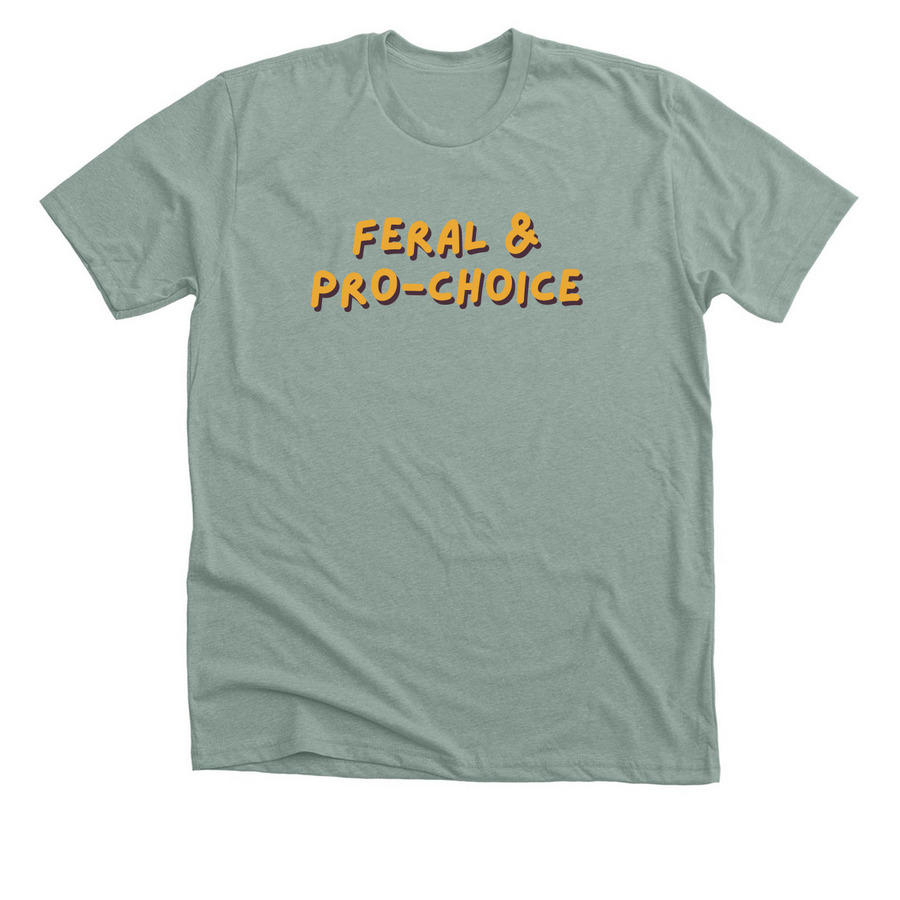 Feral & Pro-Choice Tees & Shirts, a Heather Sage Premium Unisex Tee
