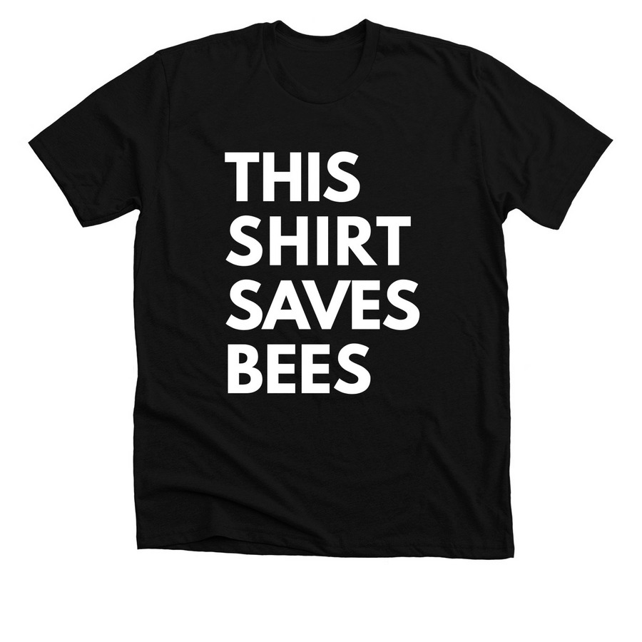 This shirt saves bees.&nbsp;, a Solid Black Blend Premium Unisex Tee
