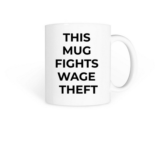 Anti-Wage Theft Mug, a White Coffee Mug