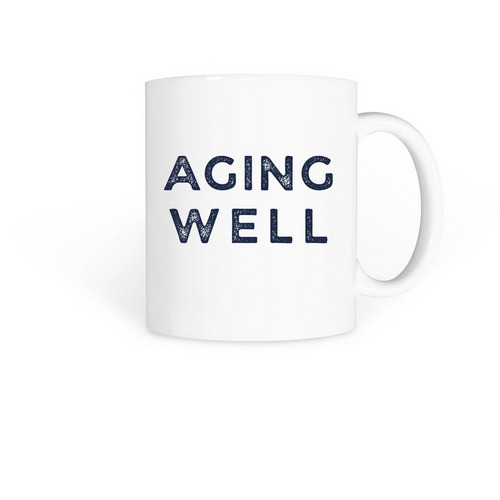 Aging Well, a White Coffee Mug