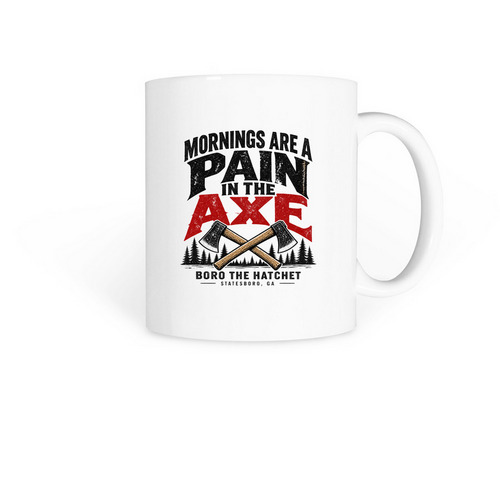 Mornings Are A Pain In The Axe, a White Coffee Mug