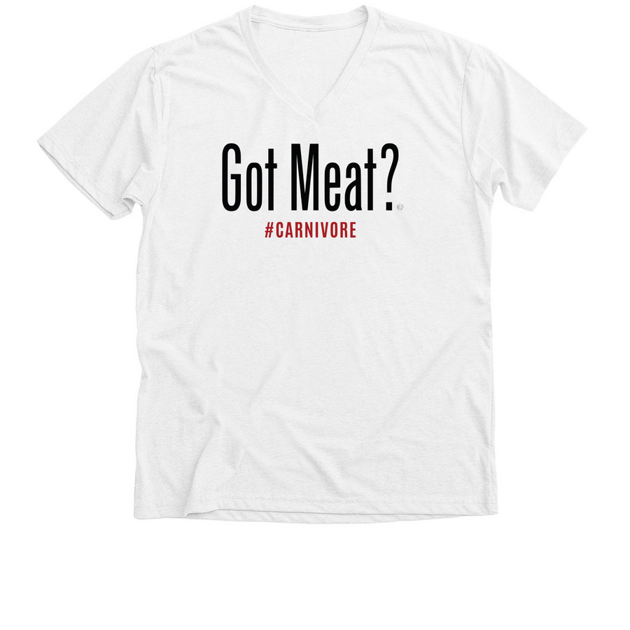 Got Meat? (black text), a Solid White Blend Premium V-Neck Tee