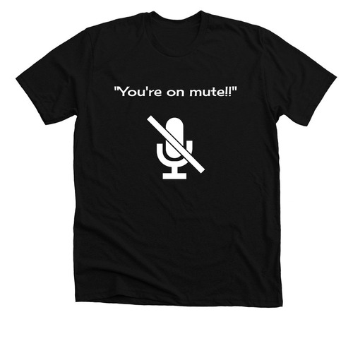"You're on mute!", a Solid Black Blend Premium Unisex Tee