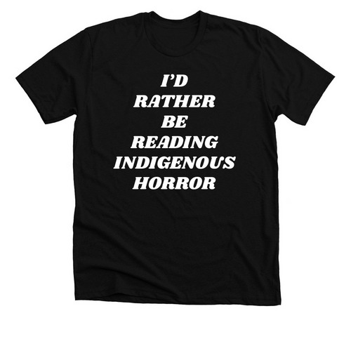 I?d Rather Be Reading Indigenous Horror, a Solid Black Blend Premium Unisex Tee