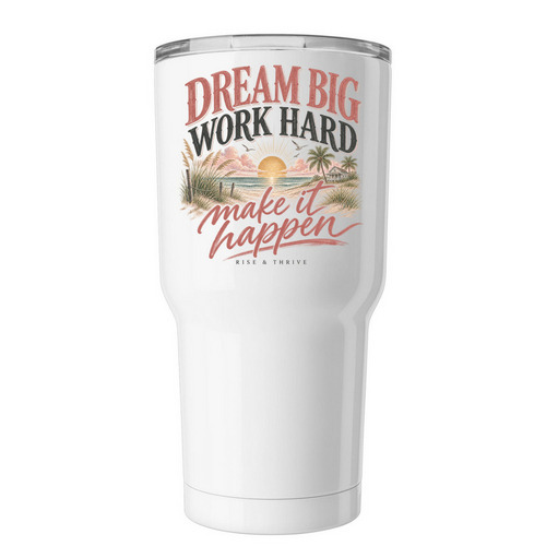 Dream Big, Make It Happen, a White Insulated Tumbler