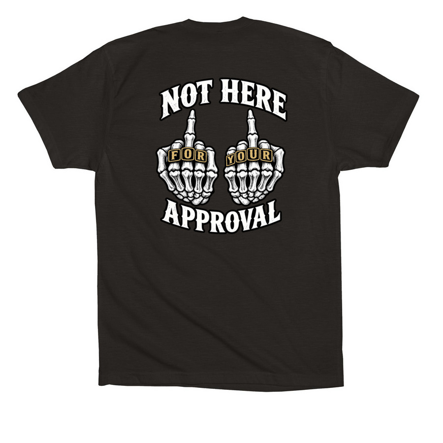 Not Here For Your Approval, a Black Premium Cotton Tee (back-view)