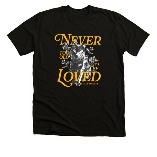 Never Too Old to Be Loved, a Black Heather Premium Unisex Tee