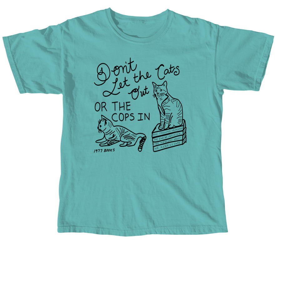Don't Let the Cats Out or the Cops In, a Seafoam Comfort Colors Unisex Tee