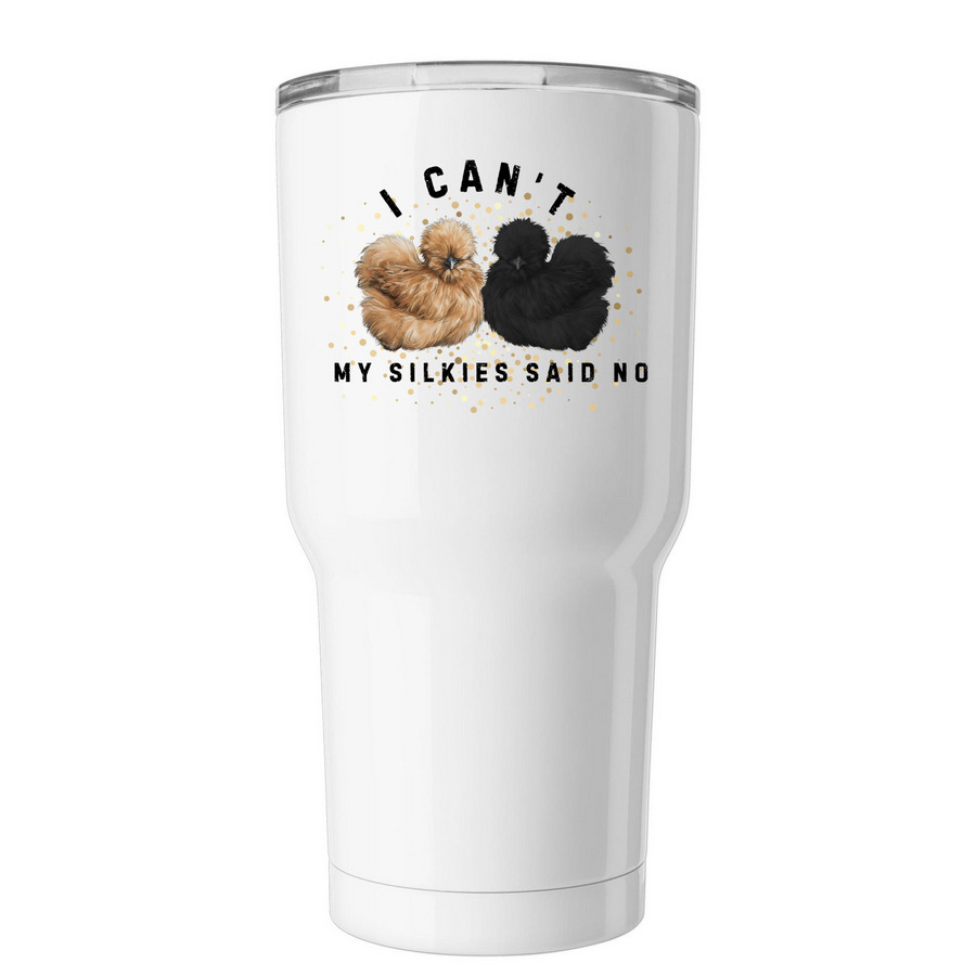 My Silkies said no, a White Insulated Tumbler