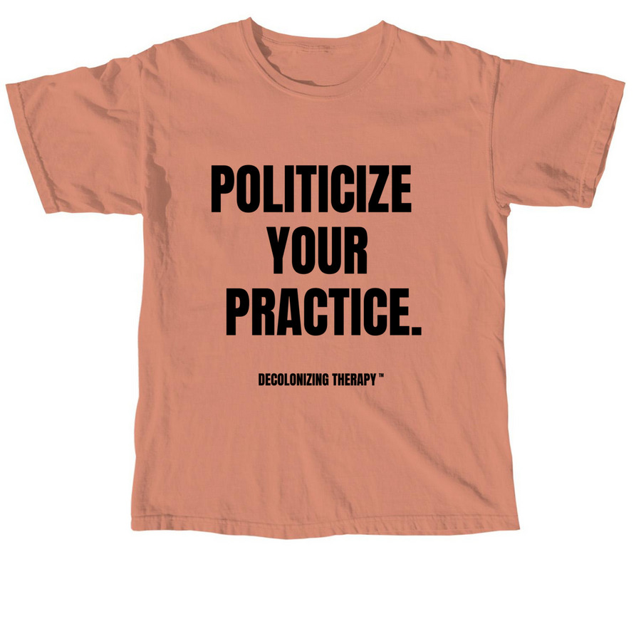 POLITICIZE YOUR PRACTICE, a Terracotta Comfort Colors Unisex Tee