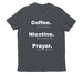 Coffee. Nicotine. Prayer, a Terrain Grey Allmade Organic Cotton Unisex Tee