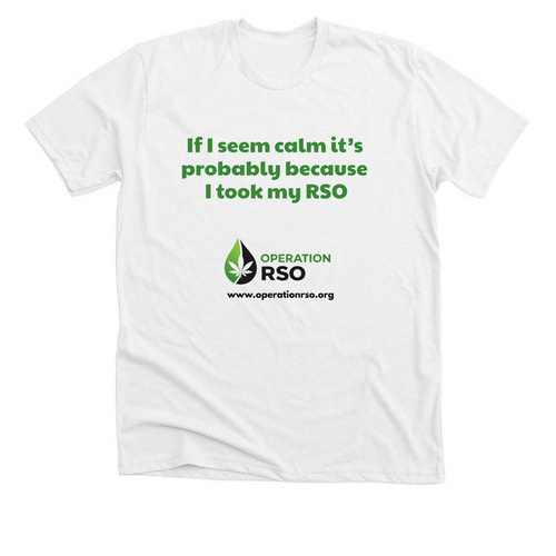 If I seem calm, it?s the RSO, a Solid White Blend Premium Unisex Tee