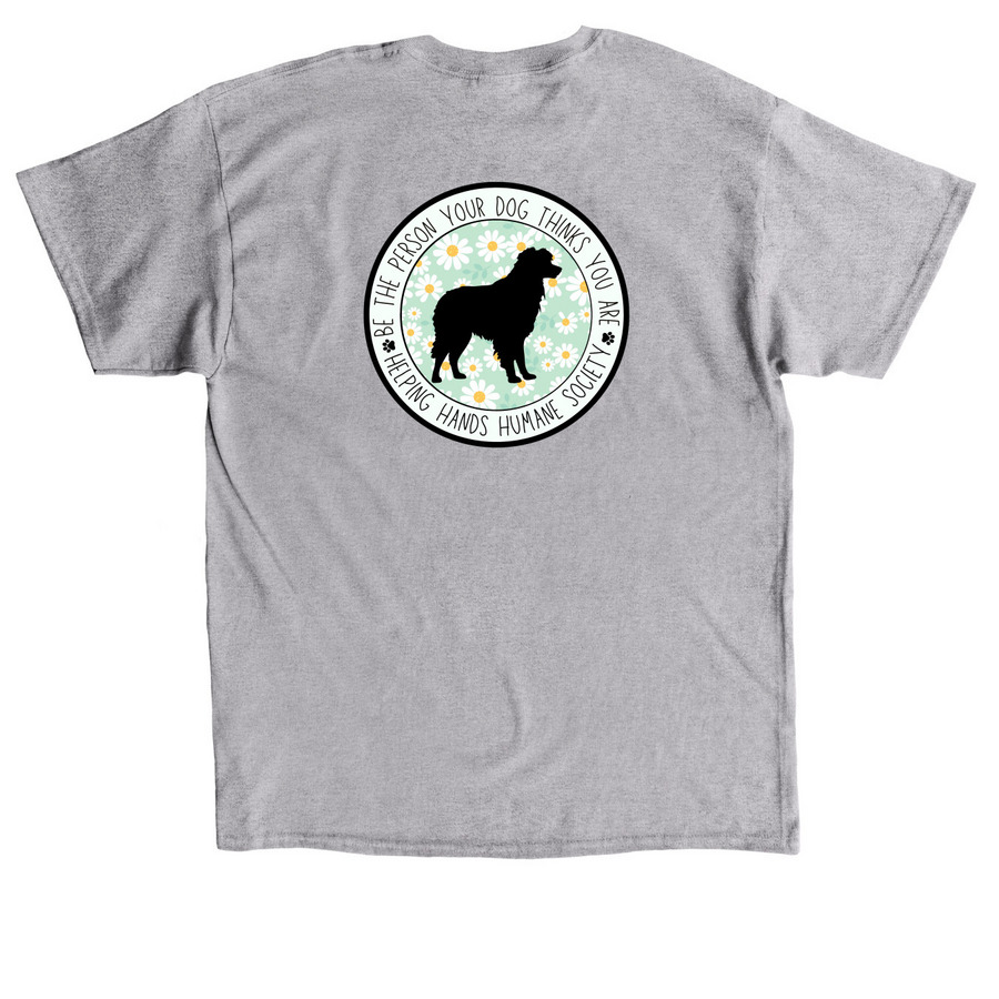 Be The Person Your Dog Thinks You Are, a Sport Grey Classic Unisex Tee (back-view)