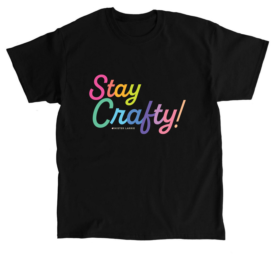 Stay Crafty! By Mister Larrie, a Black Classic Unisex Tee