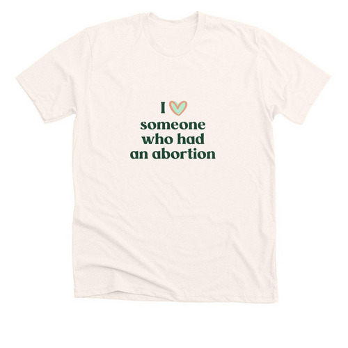 I love someone who had an abortion, a Heather Natural Premium Unisex Tee