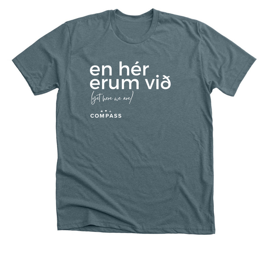 Yet Here We Are, a Heather Slate Premium Unisex Tee