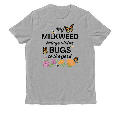 My Milkweed Brings All the Bugs to the Yard!, a Granite Grey Heather Allmade Organic Cotton Unisex Tee