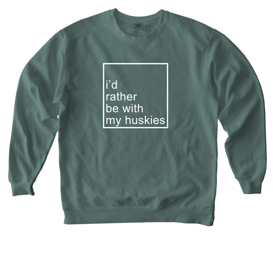 TXHR - I'd rather be with my huskies, a Blue Spruce Comfort Colors Crewneck Sweatshirt
