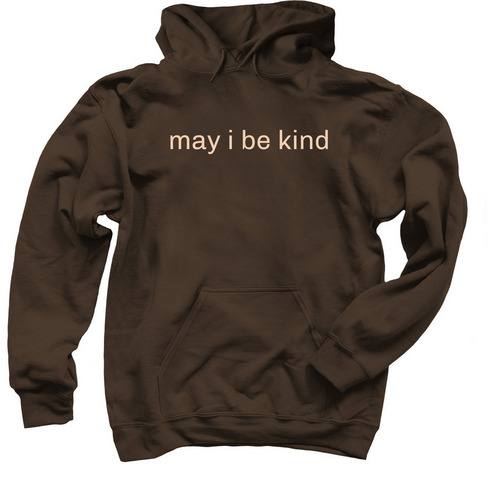 may i be kind hoodie w/ heart, a Dark Chocolate Pullover Hoodie
