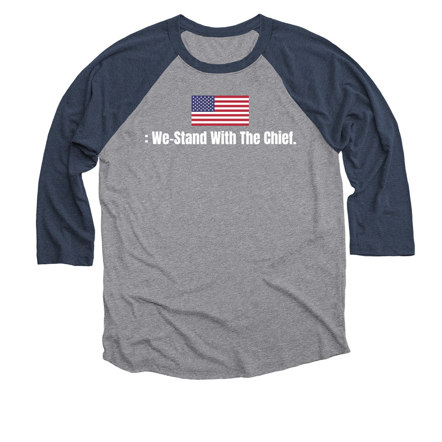 : We-Stand With the Chief., a Vintage Navy and Premium Heather 3/4 Sleeve Baseball Tee