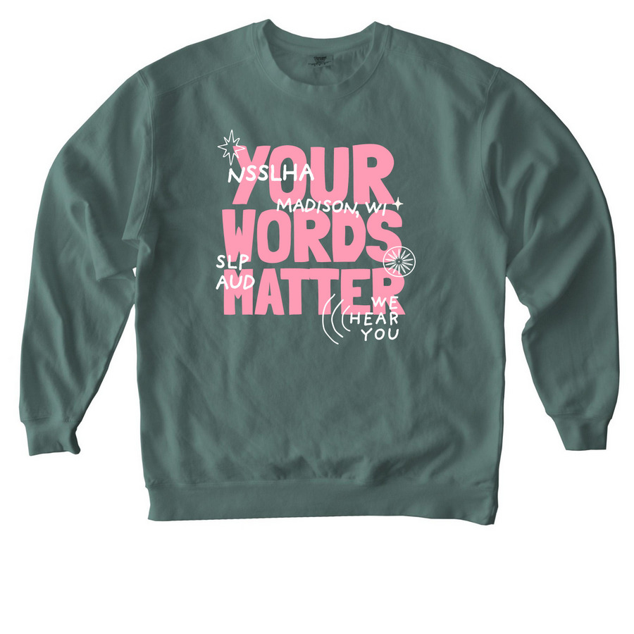 Your Words Matter, a Blue Spruce Comfort Colors Crewneck Sweatshirt