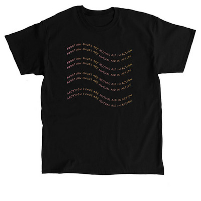 Abortion Funds are Mutual Aid in Action, a Black Classic Unisex Tee