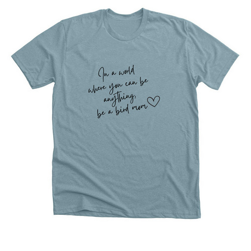 Be a Bird Mom, a Heather Blue Lagoon Premium Unisex Tee