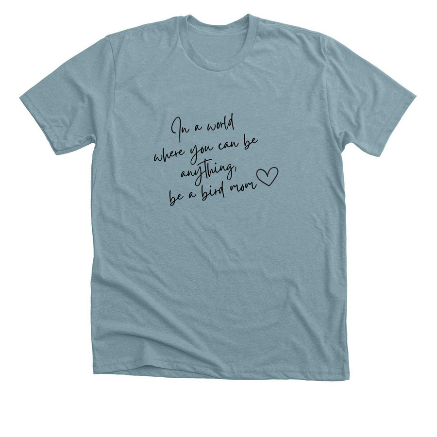 Be a Bird Mom, a Heather Blue Lagoon Premium Unisex Tee