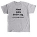Start With Believing., a Sport Grey Classic Unisex Tee