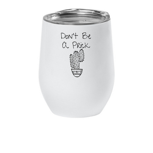 Don?t Be a Prick, a White Insulated Wine Cup