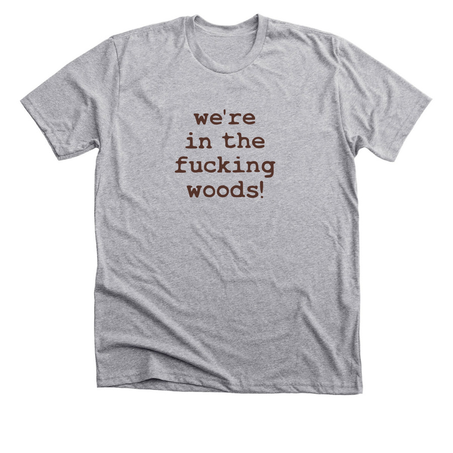 we're in the f*ing woods!, a Athletic Heather Premium Unisex Tee